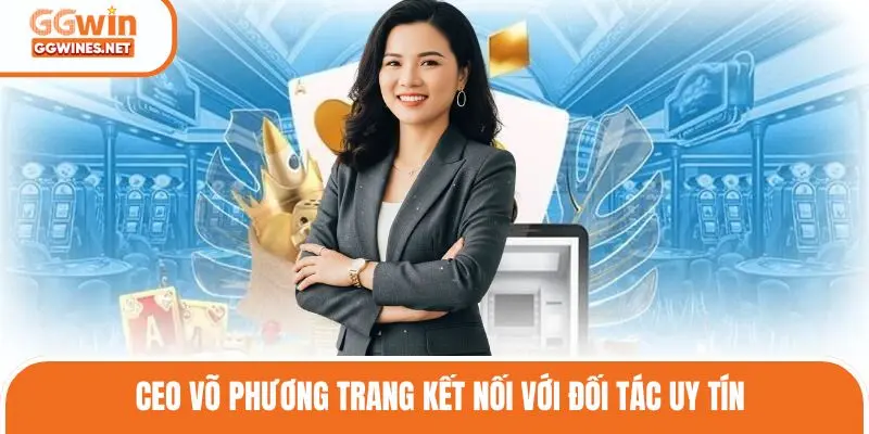 CEO Võ Phương Trang kết nối với đối tác uy tín