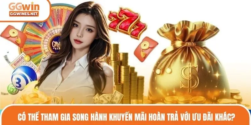 Có thể tham gia song hành khuyến mãi hoàn trả với ưu đãi khác?