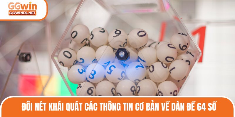 Đôi nét khái quát các thông tin cơ bản về dàn đề 64 số