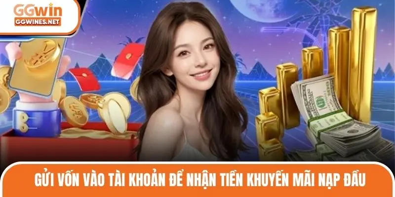 Gửi vốn vào tài khoản để nhận tiền khuyến mãi nạp đầu