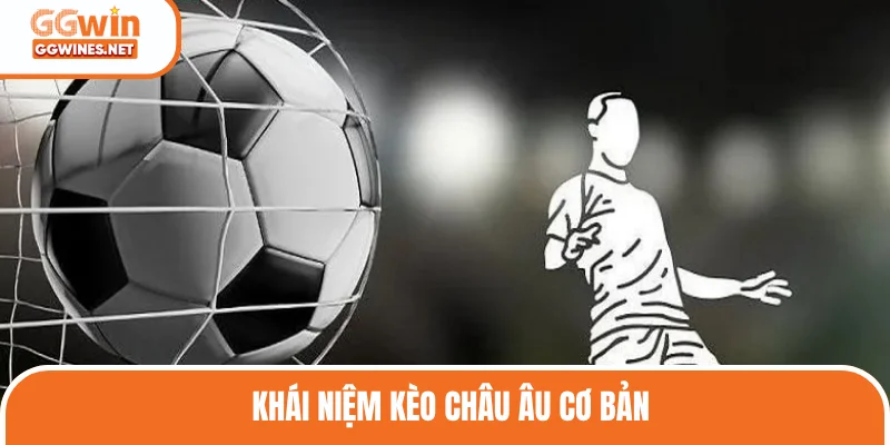 Khái niệm kèo Châu Âu chuẩn nhất