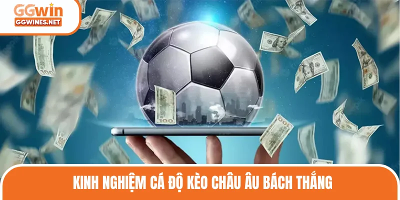 Kinh nghiệm cá độ kèo châu Âu bách thắng