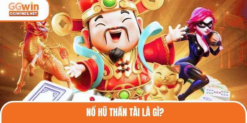 Nổ Hũ Thần Tài quen thuộc với người chơi