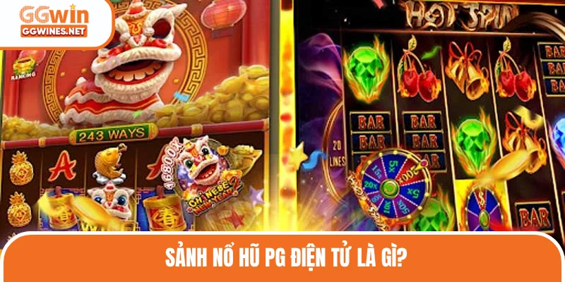 Sảnh nổ hũ PG điện tử uy tín đáng để tham gia