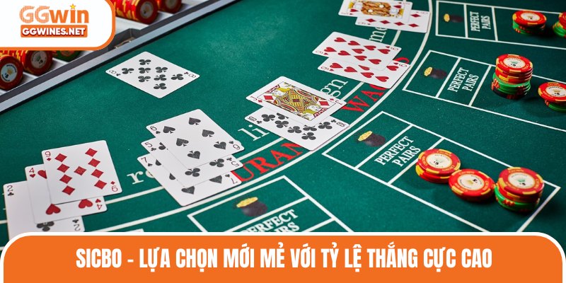 Sicbo - Lựa chọn mới mẻ với tỷ lệ thắng cực cao