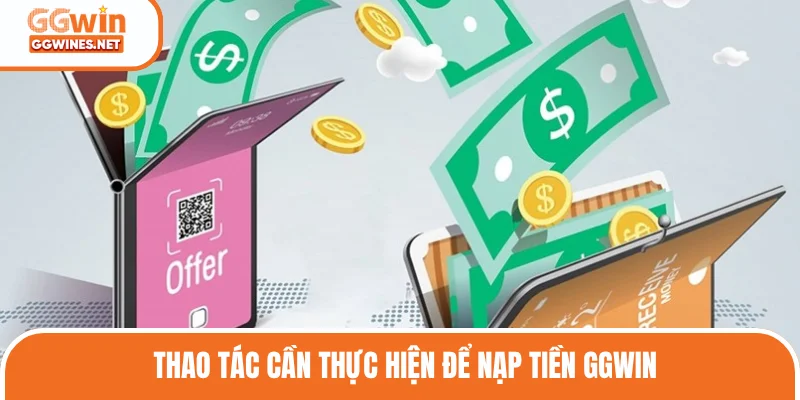 Thao tác nạp tiền GGWIN cần biết rõ