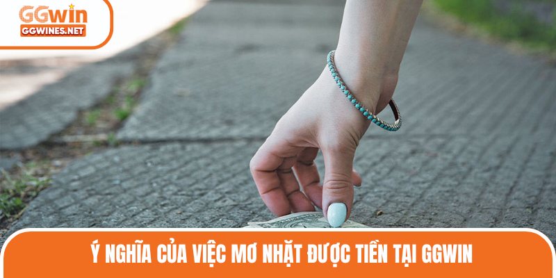 Ý nghĩa của việc mơ nhặt được tiền tại GGWIN