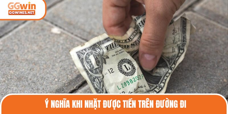 Ý nghĩa khi nhặt được tiền trên đường đi